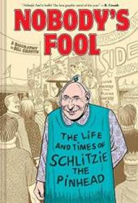 Nobody&#039;s Fool: The Life and Times of Schlitzie the Pinhead by Bill Griffith - 2019-03-19