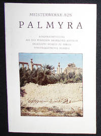 cover of Meisterwerke aus Palmyra: Sonderausstellung aus der Syrischen Arabischen Republik, Staatliche Museen zu Berlin, Vorderasiatisches Museum, 3. Dezember 1986-11. Januar 1987