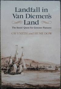 Landfall in Van Diemen&#039;s Land : the Steels&#039; quest for greener pastures. by DOW, Gwyneth and Hume - 1990