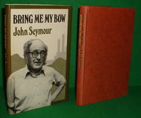 BRING ME MY BOW by JOHN SEYMOUR [ Author of the bestselling book " Complete Book of Self-Sufficiency" ] - 1977