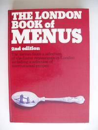 The London Book of Menus    -   The Menus from a Selection of the Finest Restaurants in London Including a Selection of International Recipes