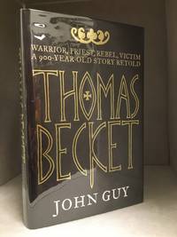 Thomas Becket; Warrior, Priest, Rebel, Victim: A 900-Year-Old Story Retold