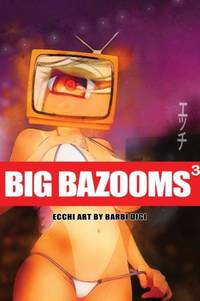 BIG BAZOOMS 3 - Busty Girls with Big Boobs: Ecchi Art - [Hardback] - 18+