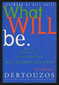 image of What Will Be: How the New World of Information Will Change Our Lives