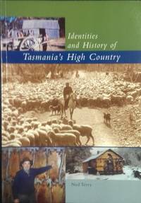 Identities and History of Tasmania&#039;s High Country. by TERRY, Ned - 2005