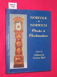 Norfolk and Norwich Clocks and Clockmakers (SIGNED COPY) by Clifford & Yvonne Bird - Signed First Edition - 1996 - from Bookbarrow (SKU: 4147)