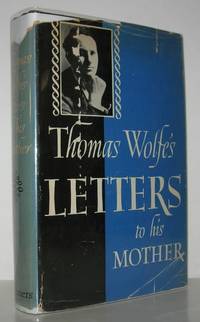 THOMAS WOLFE&#039;S LETTERS TO HIS MOTHER JULIA ELIZABETH WOLFE by Wolfe, Thomas - edited by John Skally Terry - 1943