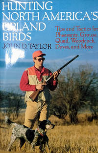 image of Hunting North America's Upland Birds: Tips and Tactics for Pheasants, Grouse, Quail, Woodcock, Doves, and More