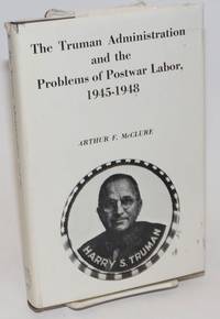 image of The Truman administration and the problems of postwar labor, 1945-48
