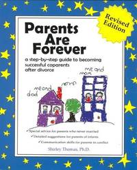 Parents are Forever: A Step-by-Step Guide to Becoming Successful Co-parents After Divorce
