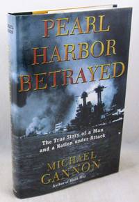 Pearl Harbor Betrayed: The True Story of a Man and a Nation under Attack by Gannon, Michael - 2001-09-10