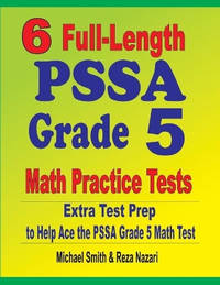 6 Full-Length PSSA Grade 5 Math Practice Tests: Extra Test Prep to Help Ace the PSSA Grade 5 Math...