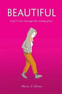 Beautiful : A Girl's Trip Through the Looking Glass