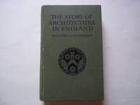image of The Story of Architecture in England. Part 1. From Roman Times to the Reformation. 2. From Tudor Times to the End of the Georgian Period.