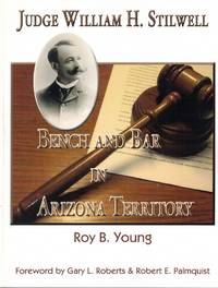 Judge William H. Stilwell: Bench and Bar in Arizona Territory