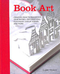 Book Art: Creative ideas to transform your books decorations stationery display scenes and more