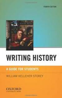 Writing History: A Guide for Students by William Kelleher Storey - 2012-03-04