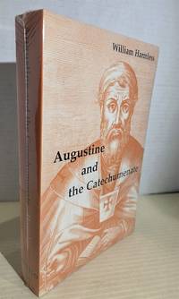 Augustine and the Catechumenate "St. Augustine is Best Known As a  Theologian Whose Views...