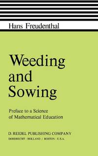 Weeding and Sowing : Preface to a Science of Mathematical Education