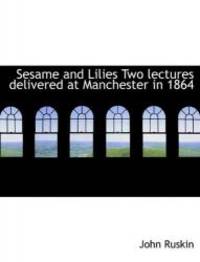 image of Sesame and Lilies Two lectures delivered at Manchester in 1864