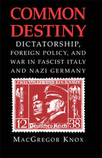 Common Destiny: Dictatorship, Foreign Policy, and War in Fascist Italy and Nazi Germany
