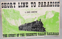 Short line to paradise: the story of the Yosemite Valley Railroad; second revised edition