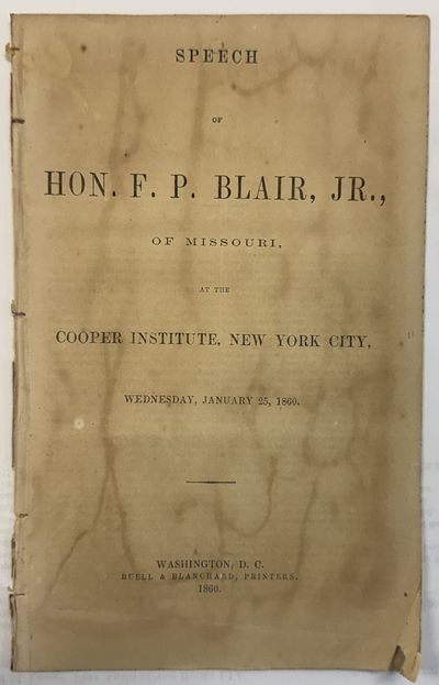 SPEECH OF HON. F. P. BLAIR, JR., OF MISSOURI, AT THE COOPER INSTITUTE, NEW YORK CITY, WEDNESDAY, JANUARY 25, 1860
