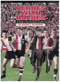 HEROES WITH HALOES St Kilda&#039;s One Hundred Greatest by Holmesby, Russell - 1995