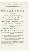 Bibliotheca Croftsiana. A Catalogue of the Curious and Distinguished Library of the late Reverend and Learned Thomas Crofts, A.M....and Fellow of the Royal and Antiquary Societies, deceased: which will be sold by Auction, by Mr. Paterson…on Monday, April 7. 1783. and the Forty-Two following Days
