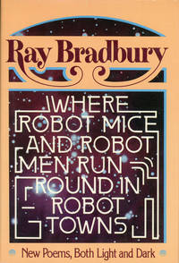 WHERE ROBOT MICE AND ROBOT MEN RUN ROUND IN ROBOT TOWNS by Bradbury, Ray - 1977