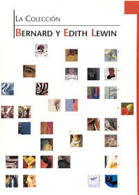 LA COLECCION BERNARD Y EDITH LEWIN DEL MUSEO DE ARTE DEL CONDADO DE LOS ANGELES : VIVENCIAS PARA SER EXHIBIDAS, AUTOBIOGRAFIA DE UN GALERISTA