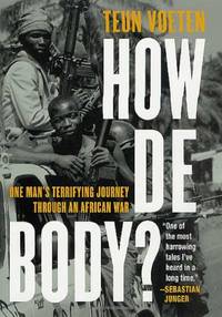 How De Body?: One Man's Terrifying Journey Through an African War