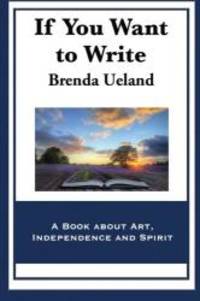 image of If You Want to Write: A Book about Art, Independence and Spirit