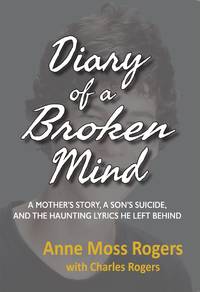 DIARY OF A BROKEN MIND by Anne Moss Rogers with Charles Rogers - Paperback - Signed First Edition - October 1, 2019 - from BEACH GLASS BOOKS (SKU: BGB-002)