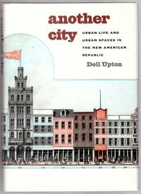 Another City: Urban Life and Urban Spaces in the New American Republic