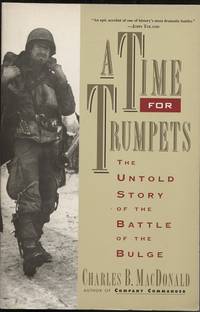 A Time for Trumpets The Untold Story of the Battle of the Bulge