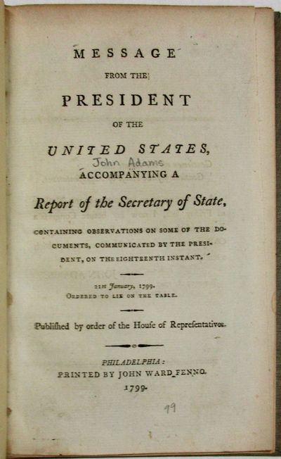 MESSAGE FROM THE PRESIDENT OF THE UNITED STATES, ACCOMPANYING A REPORT OF THE SECRETARY OF STATE, CONTAINING OBSERVATIONS ON SOME OF THE DOCUMENTS, COMMUNICATED BY THE PRESIDENT, ON THE EIGHTEENTH INSTANT. 21ST JANUARY, 1799