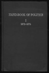 Hand-Book of Politics I 1872-1876 by McPherson, Edward - 1972