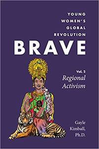 Brave: Young Women’s Global Revolution, Volume 2: Regional Activism by PhD Gayle Kimball - Paperback - First - 2017 - from Earth=Haven (SKU: 111)