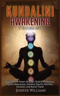 Kundalini Awakening: 5 Books in 1: Expand Mind Power through Chakra Meditation, Psychic...
