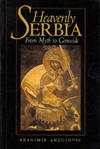 Heavenly Serbia: From Myth to Genocide