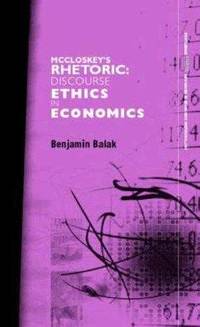 McCloskey's Rhetoric: Discourse Ethics in Economics (Routledge INEM Advances