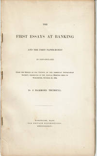 image of THE FIRST ESSAYS AT BANKING AND THE FIRST PAPER-MONEY IN NEW-ENGLAND. From the Report of the Council of the American Antiquarian Society, Presented at the Annual Meeting Held in Worcester, October 21, 1884.