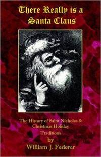 There Really Is a Santa Claus : History of Saint Nicholas and Christmas Holiday Traditions