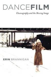 DANCEFILM CHOREOGRAPHY AND THE MOVING IMAGE: Choreography and the Moving Image