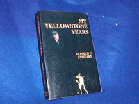 My Yellowstone Years: The Life of a Park Ranger by Stewart, Donald C - 1989