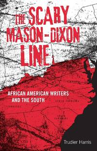 Scary Mason-Dixon Line: African American Writers and the South