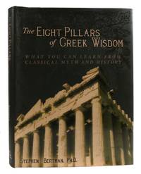 THE EIGHT PILLARS OF GREEK WISDOM What You Can Learn from Classical Myth and History
