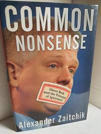 Common Nonsense Glenn Beck and the Triumph of Ignorance