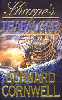 Sharpe&acirc;s Trafalgar: The Battle of Trafalgar, 21 October 1805: Book 4 (The...